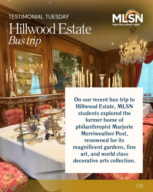 One of the most rewarding parts of what we do at Main Line School Night is hearing from our students after they’ve experienced a class, bus trip, or local tour.

Our recent visit to Hillwood Estate, Museum & Gardens gave students the opportunity to explore the former home of philanthropist Marjorie Merriweather Post, renowned for its magnificent gardens, fine art, and world-class decorative arts collection.

☀️ Ready for your own summer adventure? Whether you’re interested in history, art, gardens, architecture, or discovering somewhere new, there’s still time to join us on one of our upcoming day trips, overnight bus trips, or local tours. Visit mainlineschoolnight.org to explore upcoming adventures!

•
•
•
#MainLineSchoolNight #LifelongLearning #TestimonialTuesday #ThingsToDo #MainLinePA