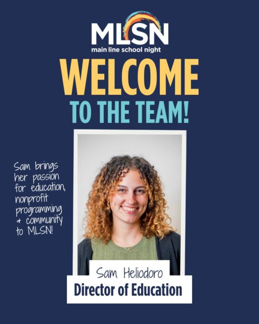 🎉 We’re excited to announce that Sam Heliodoro has joined Main Line School Night as our new Director of Education!

Sam is an education and nonprofit professional with experience in program strategy, evaluation and performance measurement. She’s passionate about using data and community feedback to strengthen programs, build meaningful partnerships and create learning opportunities that foster personal growth and community connection.

We’re so excited to have Sam on board and can’t wait for our community to get to know her! 

Please help us give Sam a warm MLSN welcome!